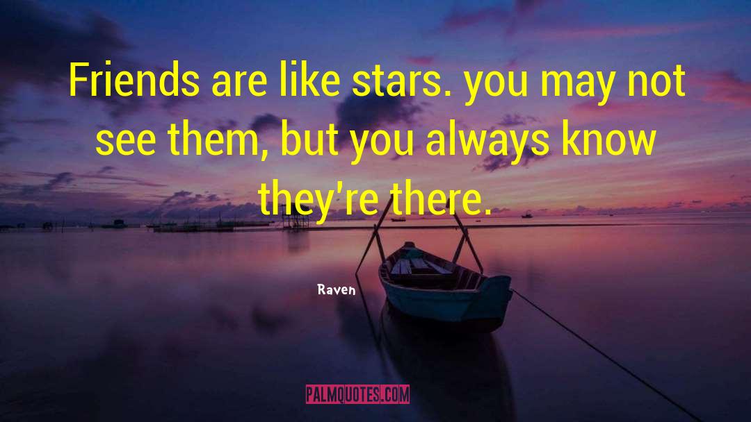 Raven Quotes: Friends are like stars. you