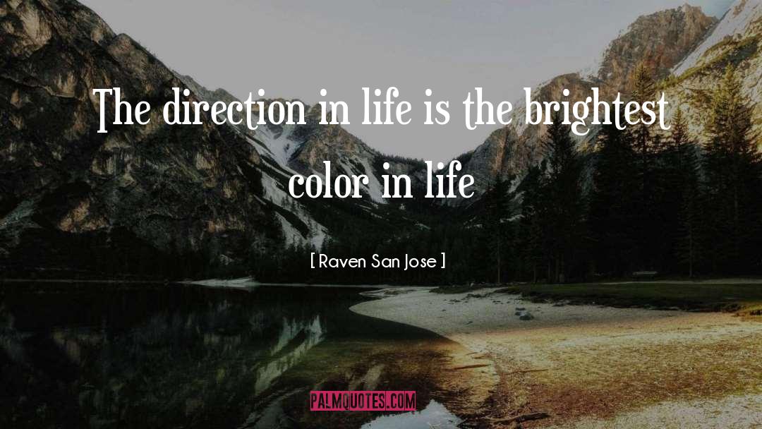 Raven San Jose Quotes: The direction in life is