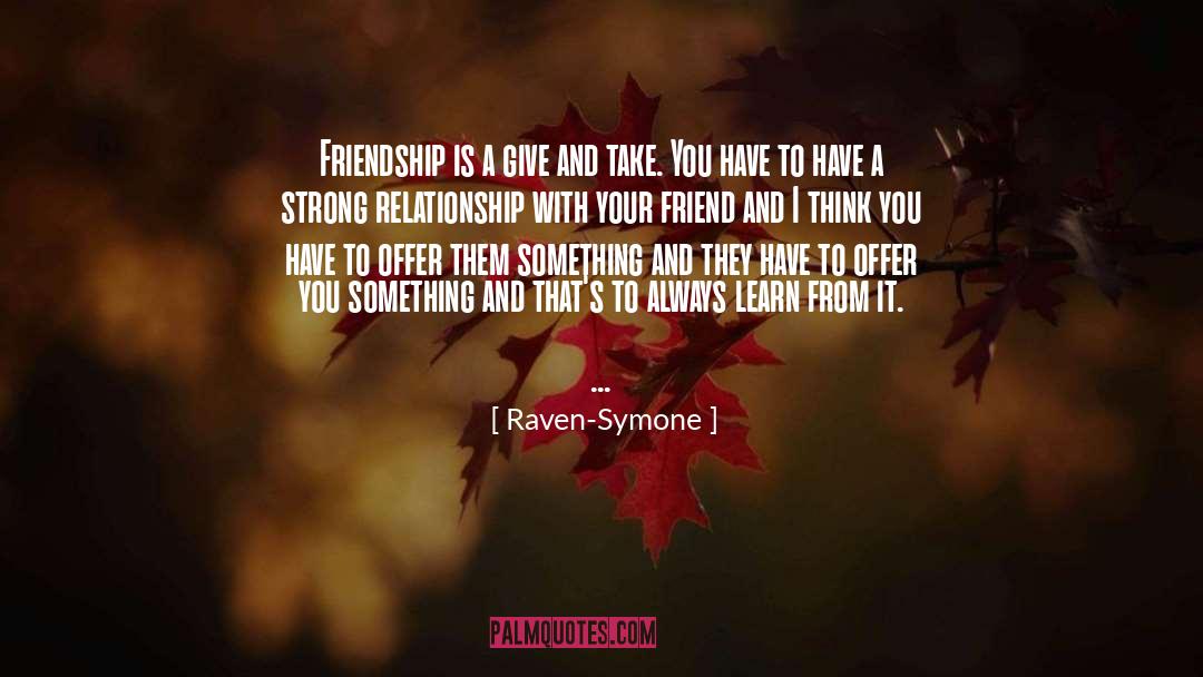 Raven-Symone Quotes: Friendship is a give and