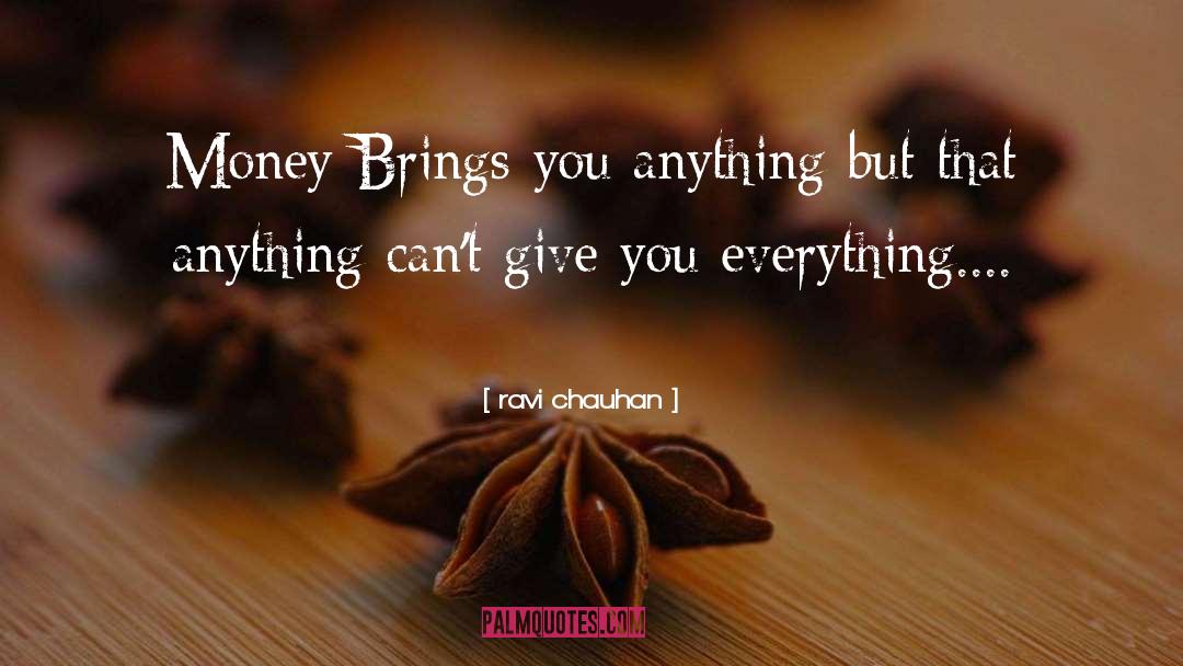 Ravi Chauhan Quotes: Money Brings you anything but