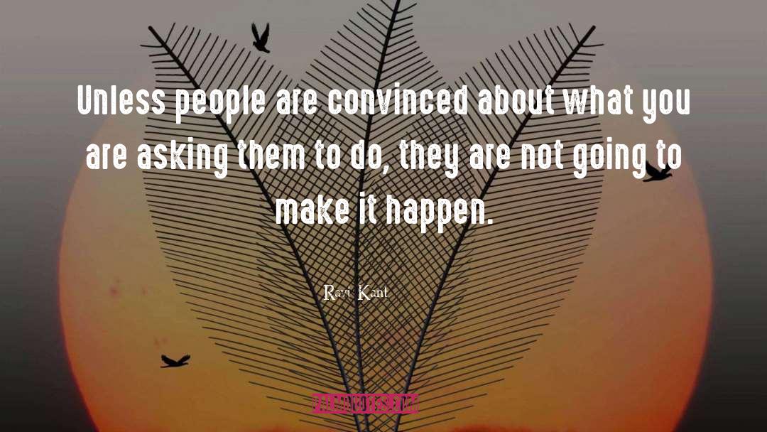 Ravi Kant Quotes: Unless people are convinced about