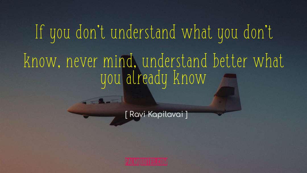Ravi Kapilavai Quotes: If you don't understand what