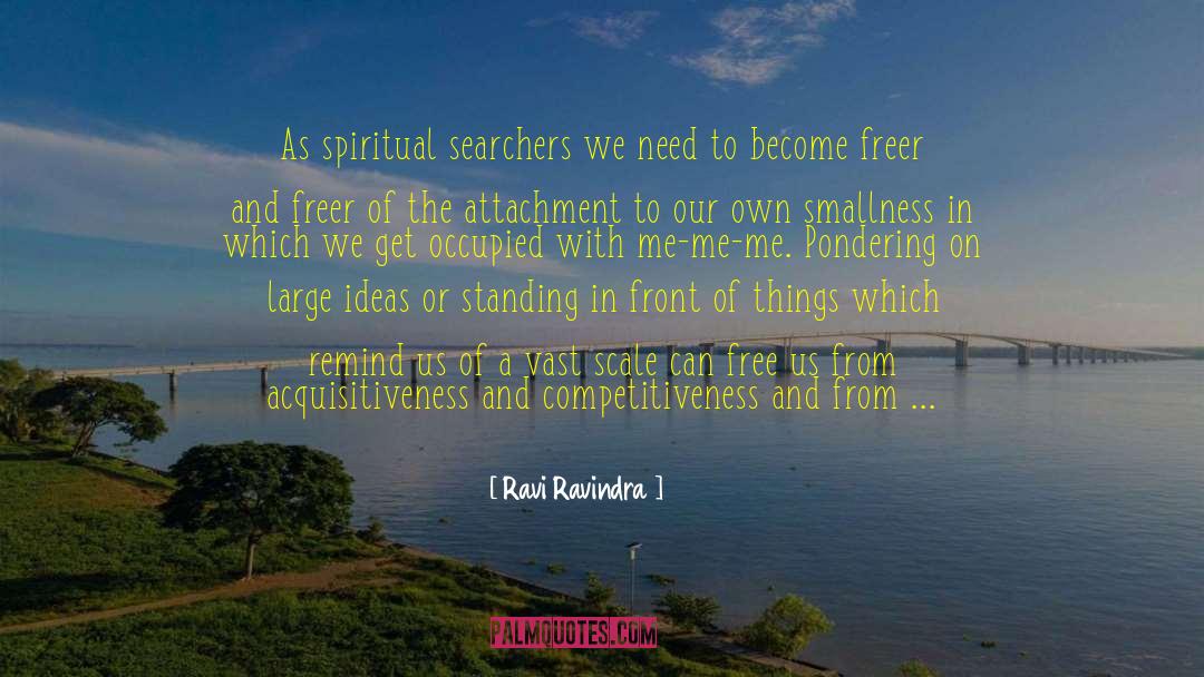 Ravi Ravindra Quotes: As spiritual searchers we need
