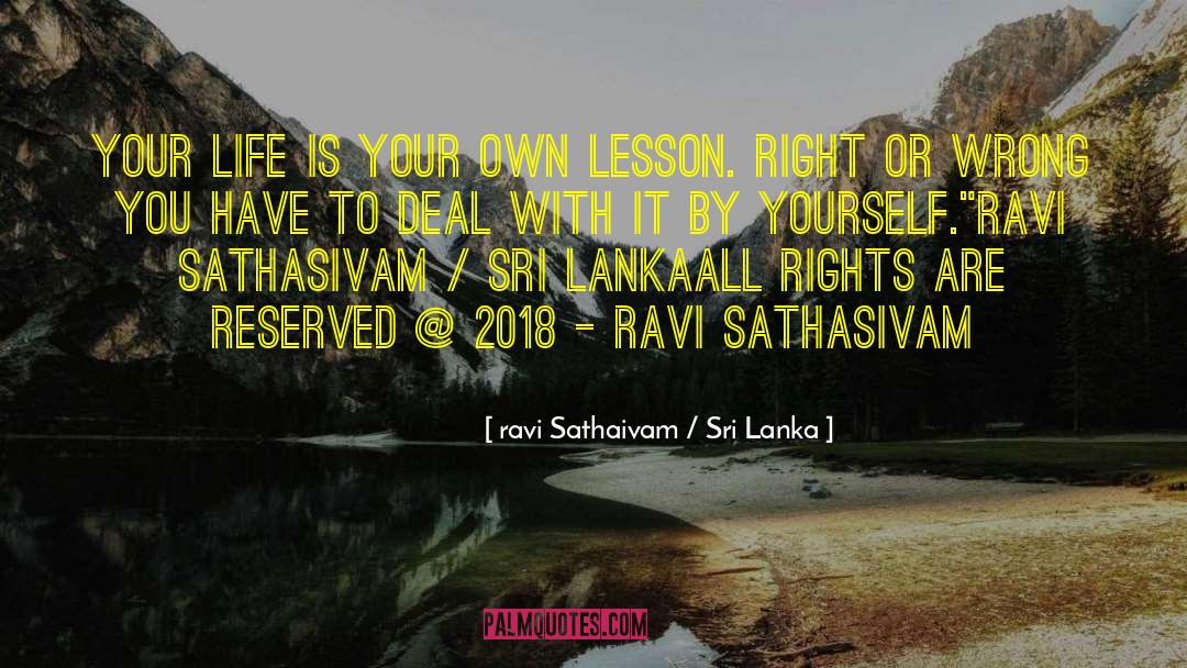 Ravi Sathaivam / Sri Lanka Quotes: Your life is your own