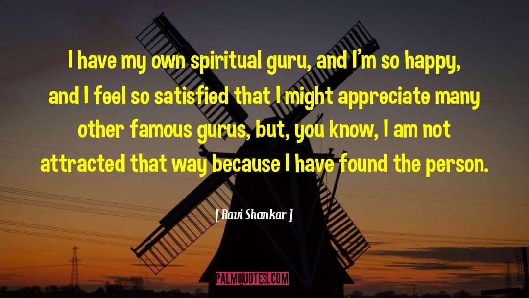 Ravi Shankar Quotes: I have my own spiritual