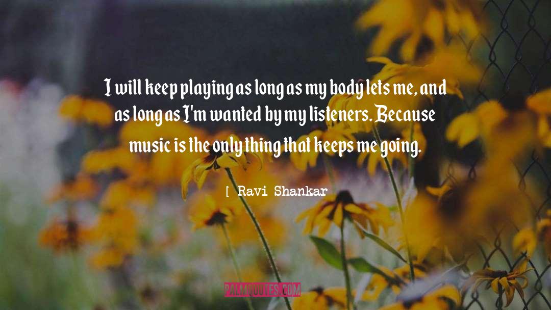 Ravi Shankar Quotes: I will keep playing as