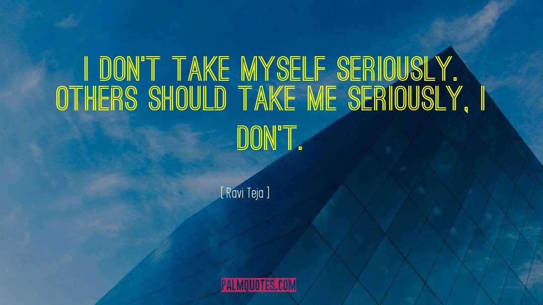 Ravi Teja Quotes: I don't take myself seriously.