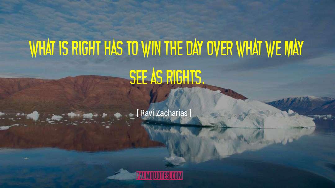 Ravi Zacharias Quotes: What is right has to