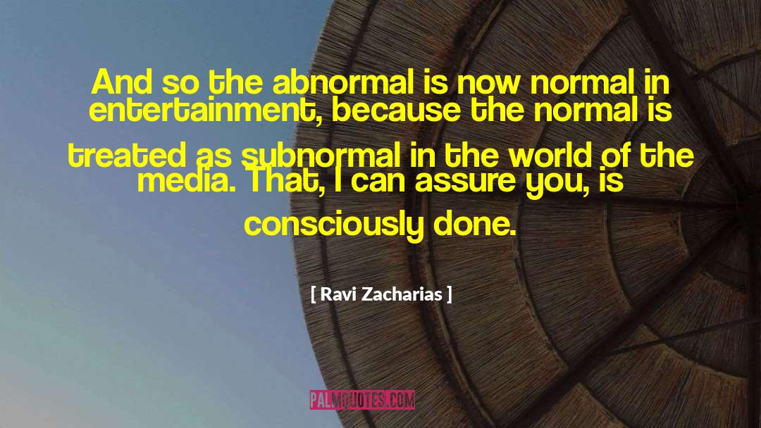 Ravi Zacharias Quotes: And so the abnormal is