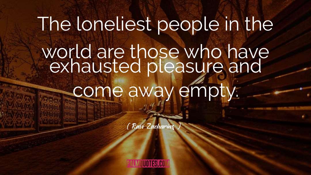 Ravi Zacharias Quotes: The loneliest people in the