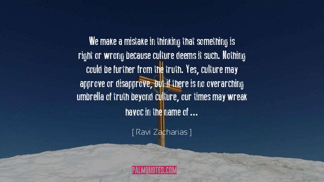 Ravi Zacharias Quotes: We make a mistake in