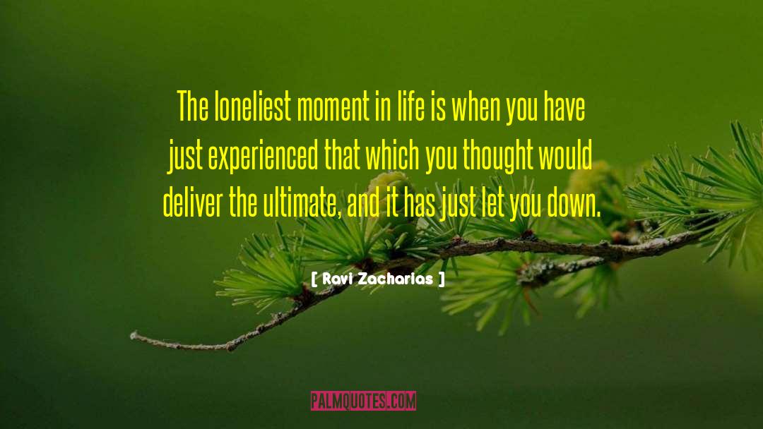 Ravi Zacharias Quotes: The loneliest moment in life