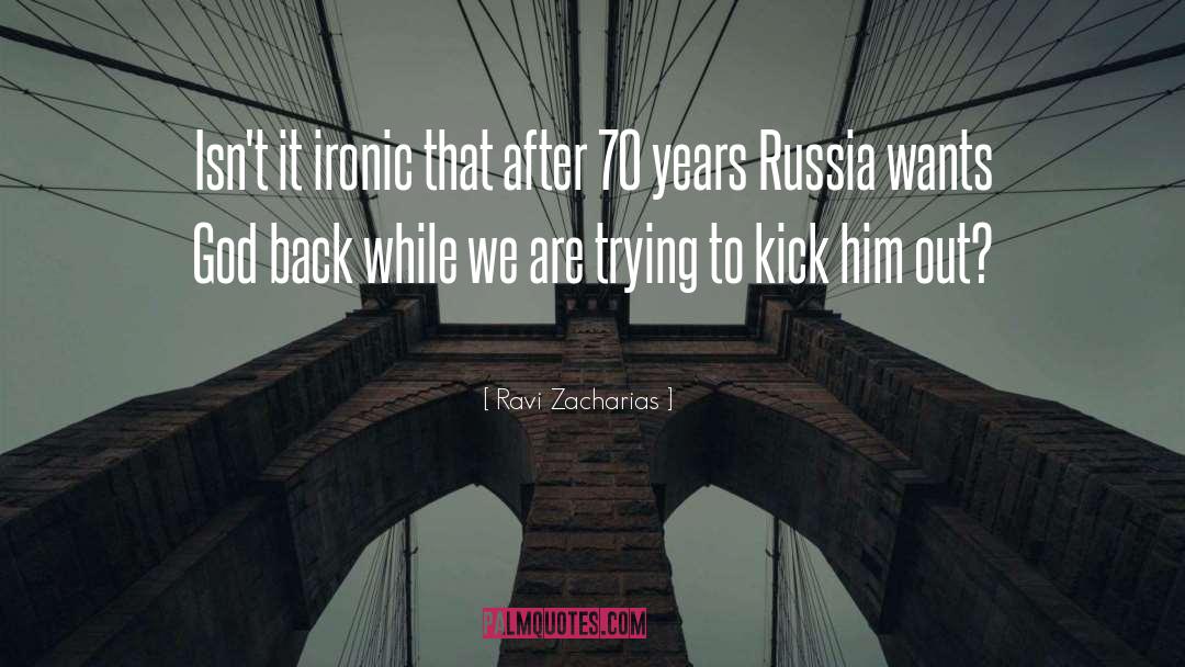 Ravi Zacharias Quotes: Isn't it ironic that after