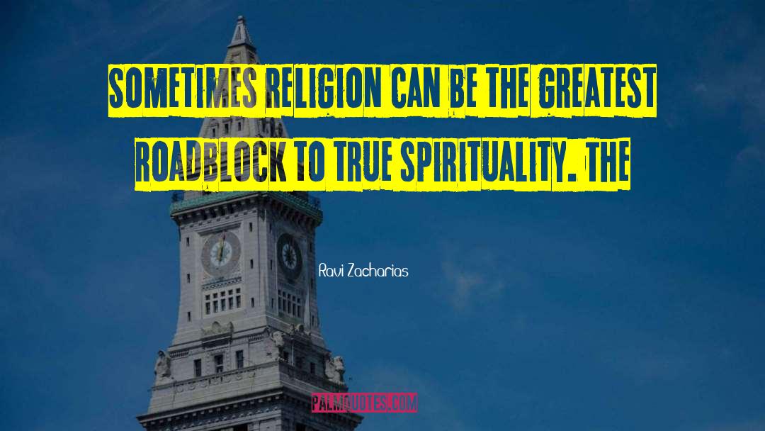 Ravi Zacharias Quotes: Sometimes religion can be the