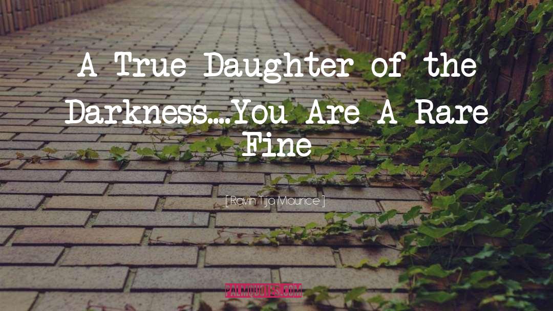 Ravin Tija Maurice Quotes: A True Daughter of the