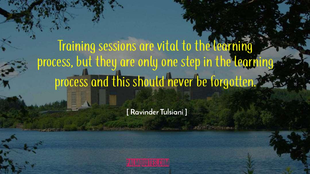 Ravinder Tulsiani Quotes: Training sessions are vital to