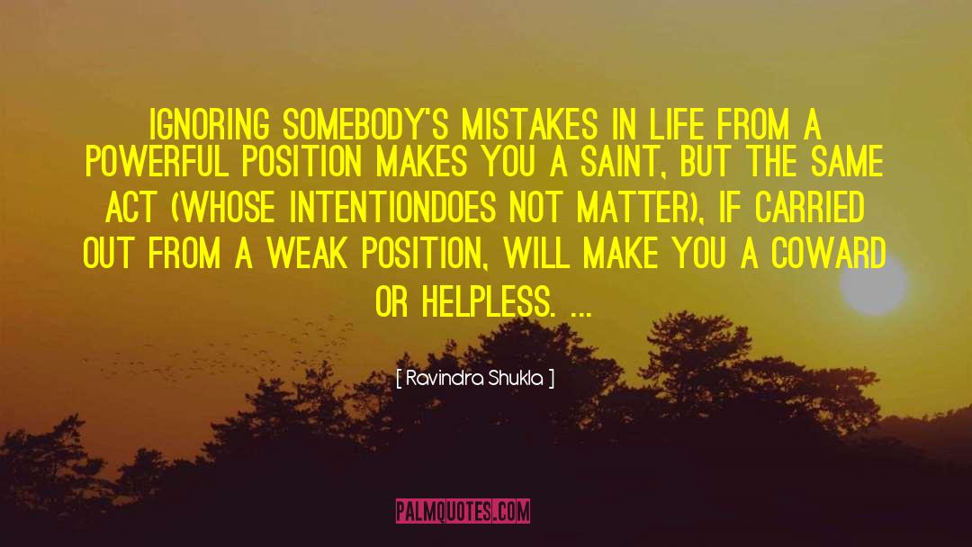 Ravindra Shukla Quotes: Ignoring somebody's mistakes in life