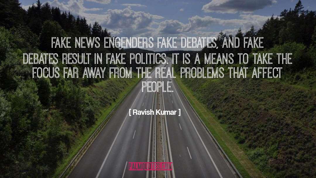 Ravish Kumar Quotes: Fake news engenders fake debates,