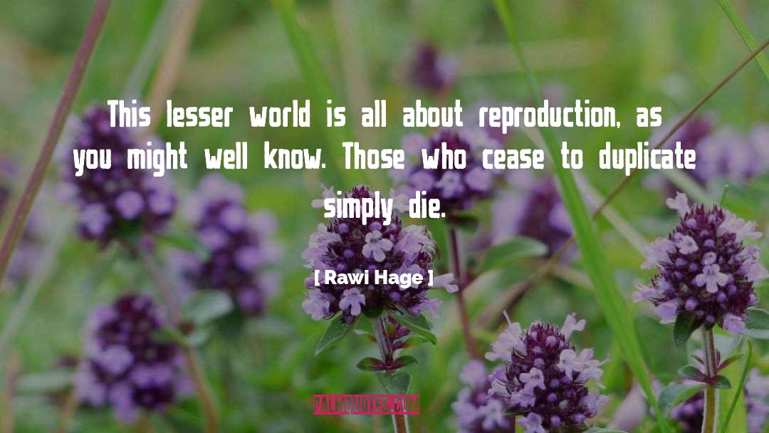 Rawi Hage Quotes: This lesser world is all