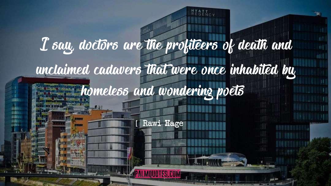 Rawi Hage Quotes: I say, doctors are the