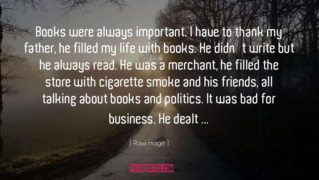 Rawi Hage Quotes: Books were always important. I