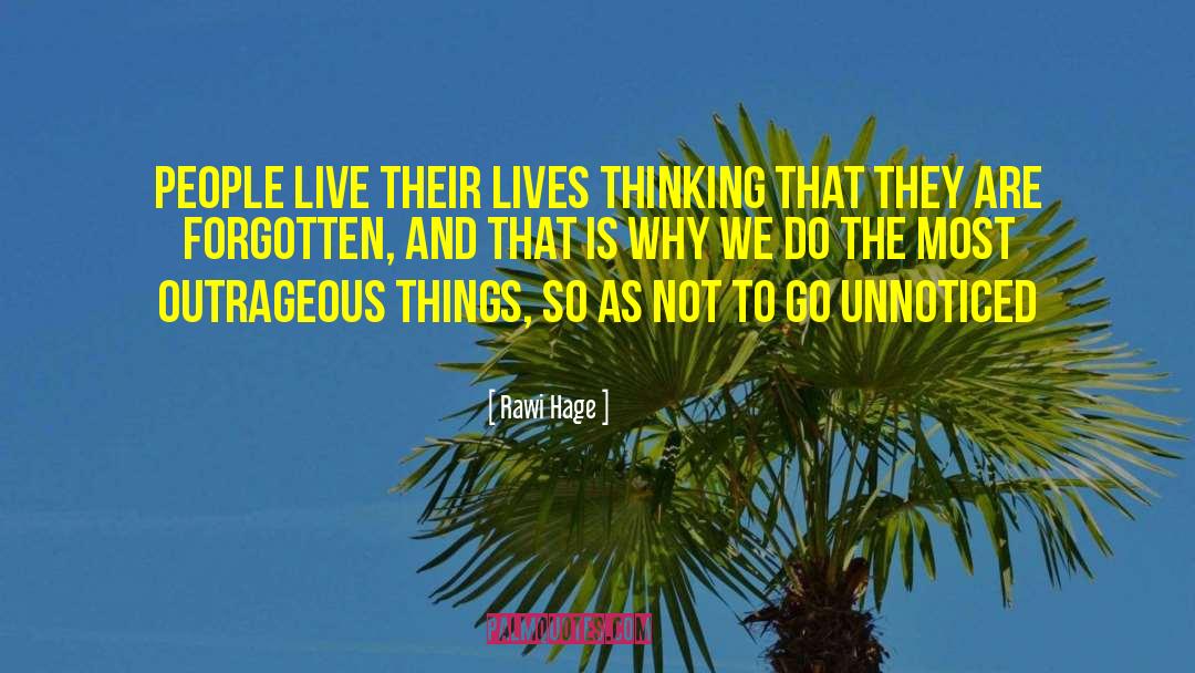 Rawi Hage Quotes: People live their lives thinking