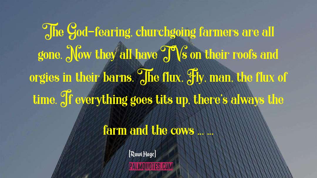 Rawi Hage Quotes: The God-fearing, churchgoing farmers are