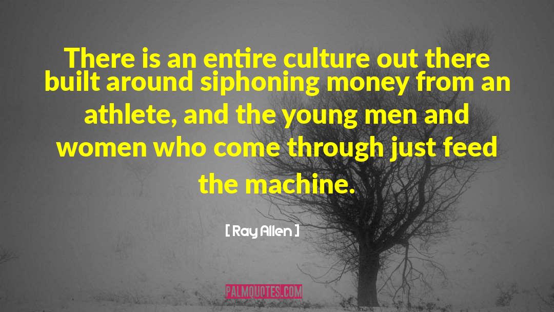 Ray Allen Quotes: There is an entire culture