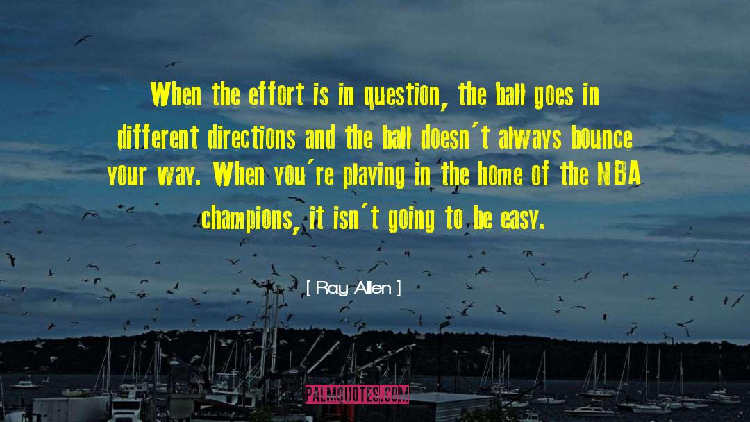 Ray Allen Quotes: When the effort is in