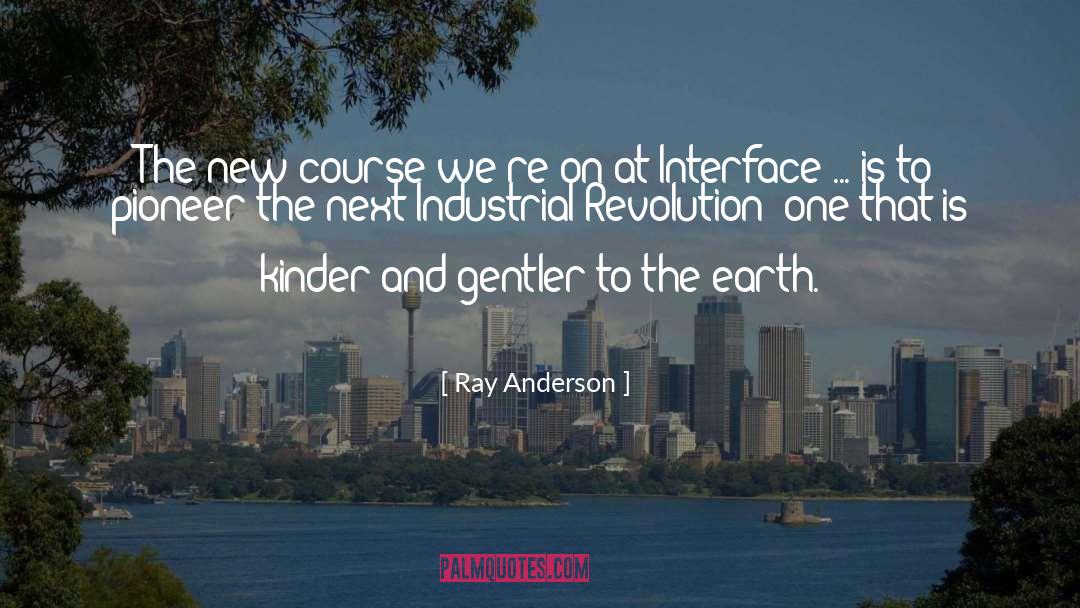 Ray Anderson Quotes: The new course we're on