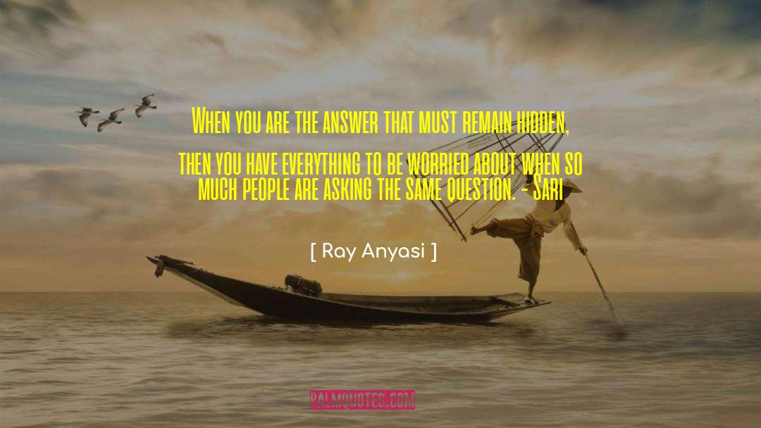 Ray Anyasi Quotes: When you are the answer