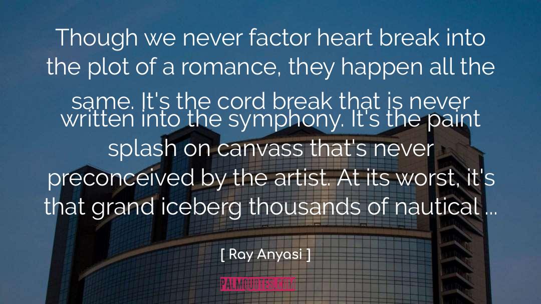 Ray Anyasi Quotes: Though we never factor heart