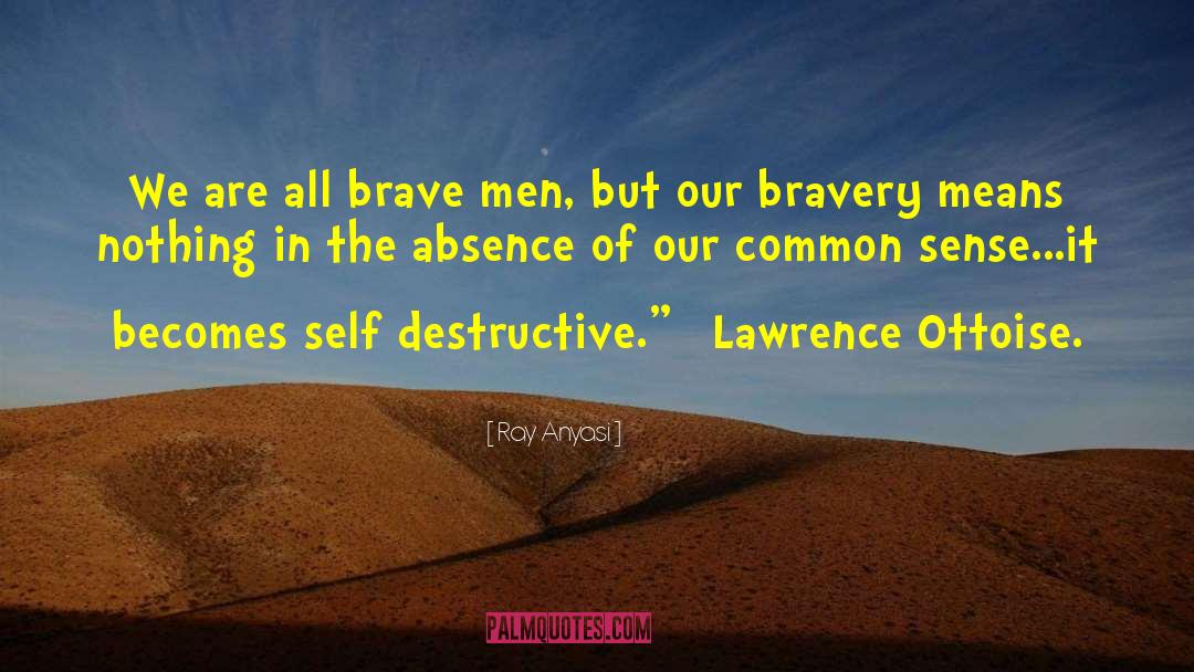 Ray Anyasi Quotes: We are all brave men,