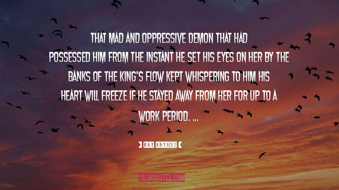 Ray Anyasi Quotes: That mad and oppressive demon