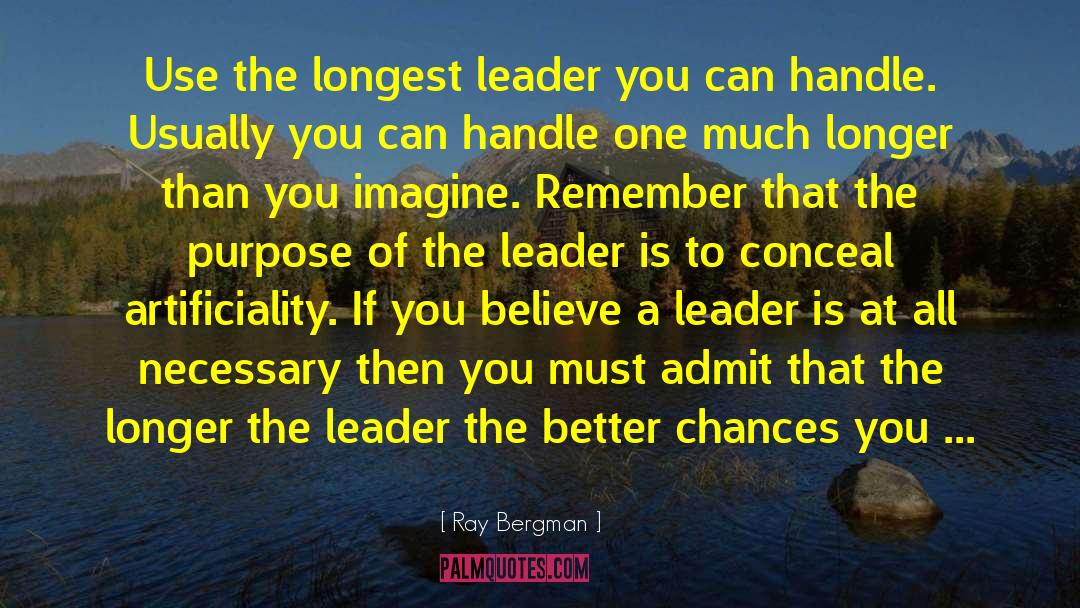 Ray Bergman Quotes: Use the longest leader you
