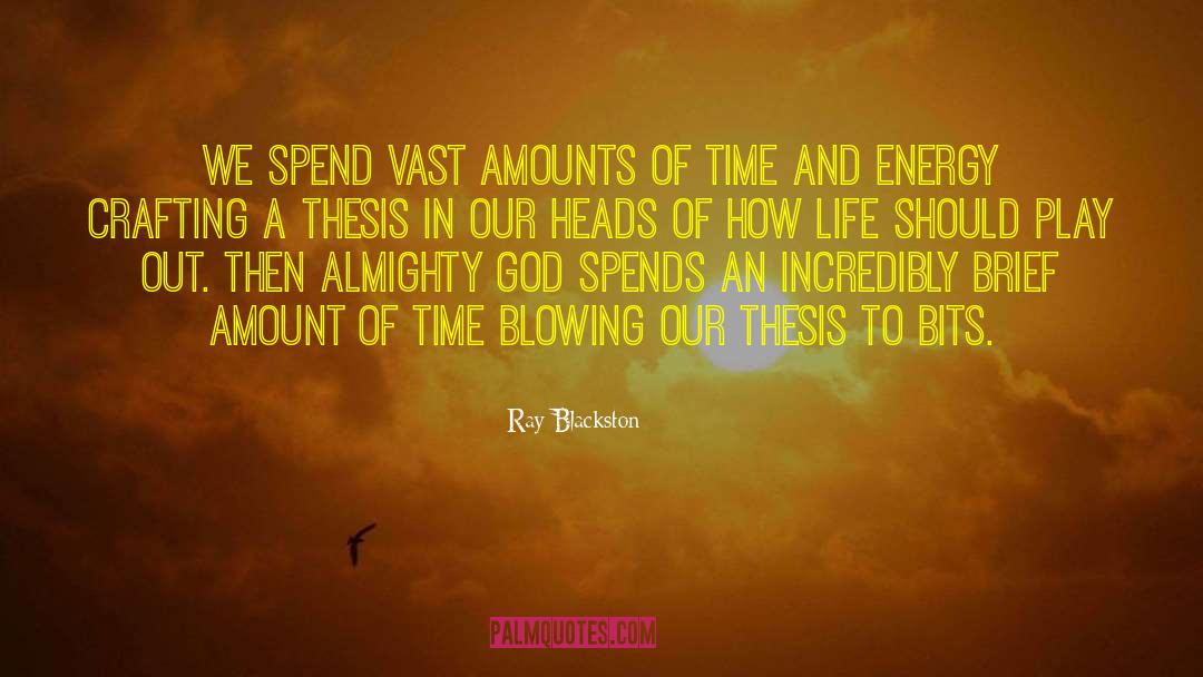 Ray Blackston Quotes: We spend vast amounts of