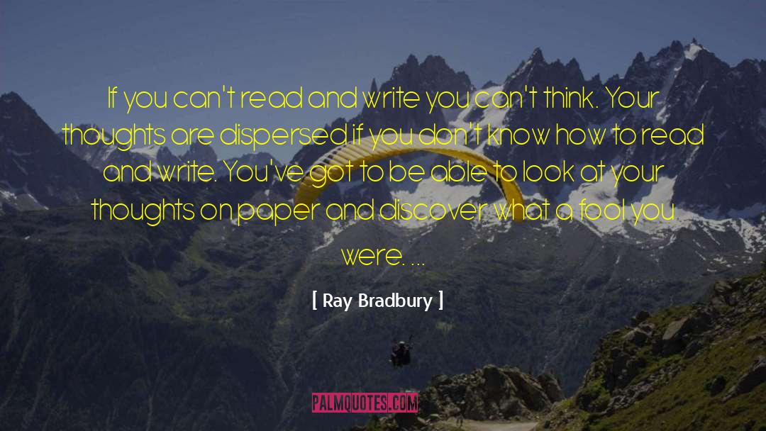 Ray Bradbury Quotes: If you can't read and