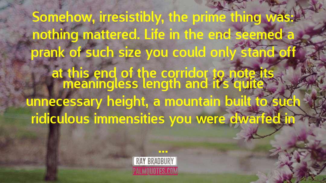 Ray Bradbury Quotes: Somehow, irresistibly, the prime thing