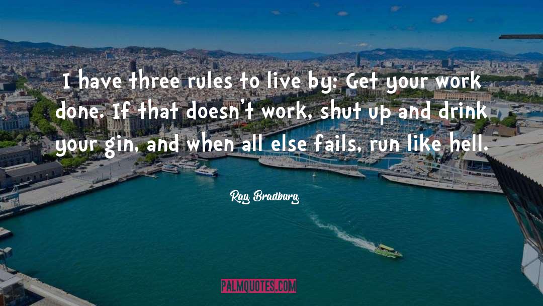 Ray Bradbury Quotes: I have three rules to