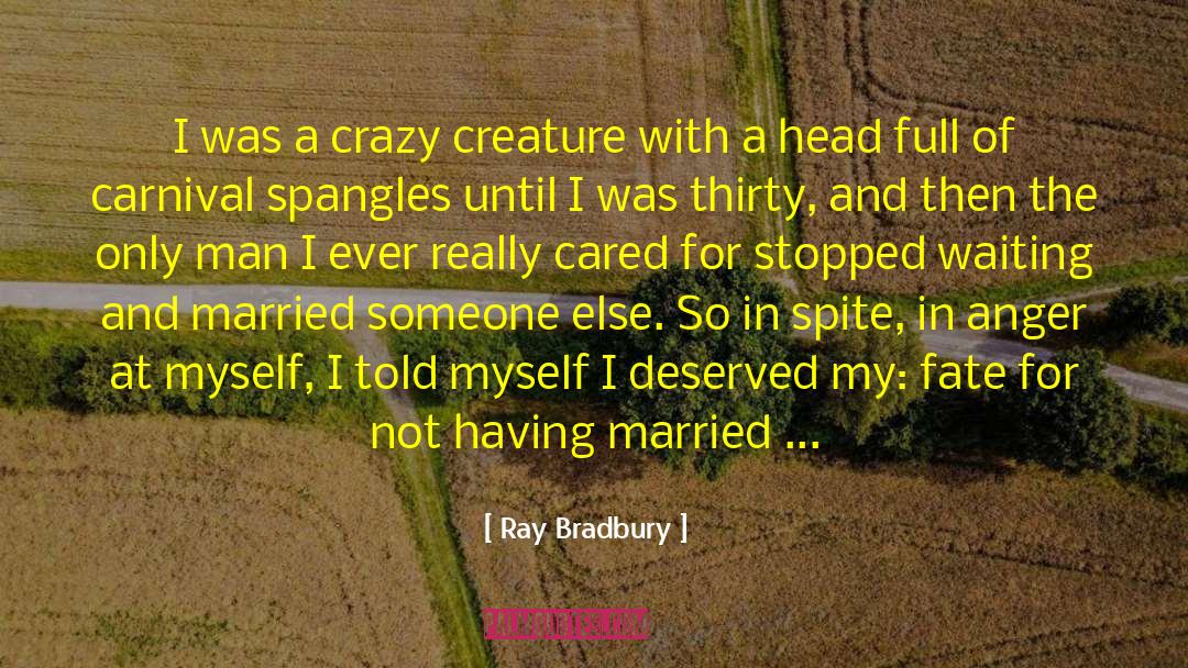 Ray Bradbury Quotes: I was a crazy creature