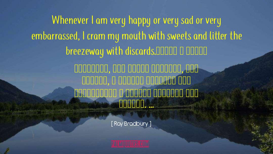 Ray Bradbury Quotes: Whenever I am very happy