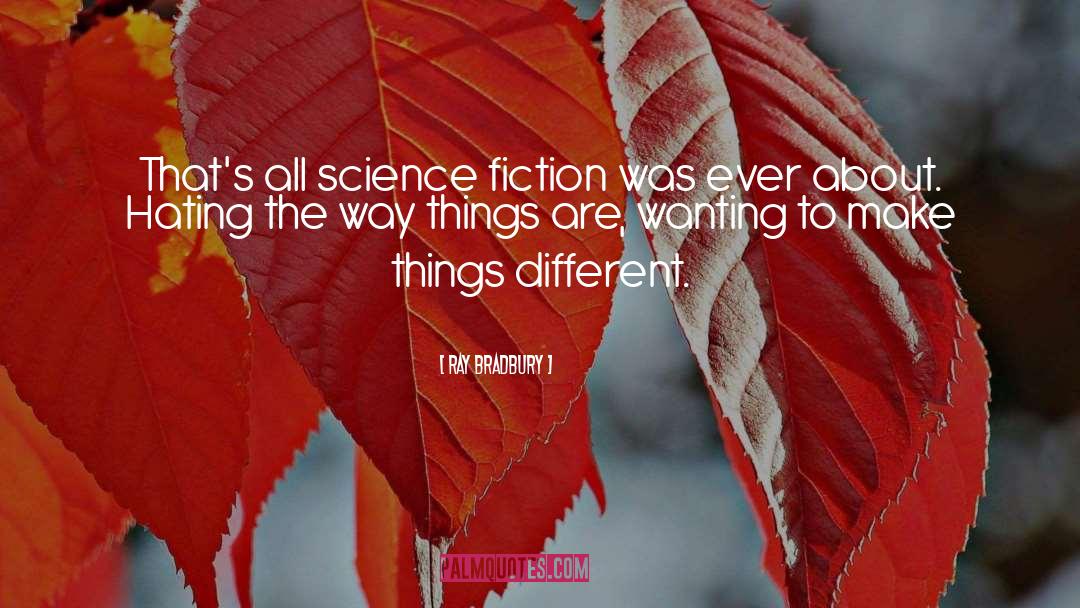Ray Bradbury Quotes: That's all science fiction was