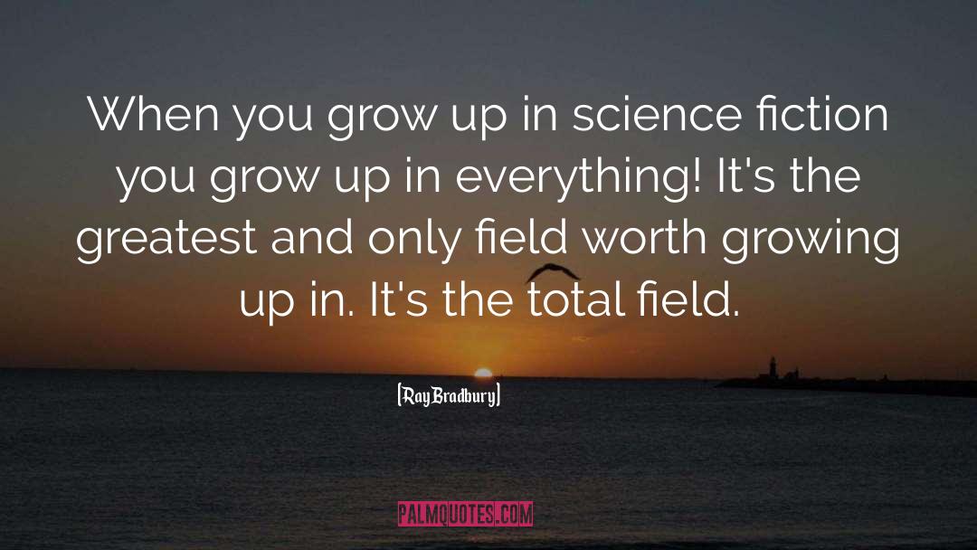 Ray Bradbury Quotes: When you grow up in