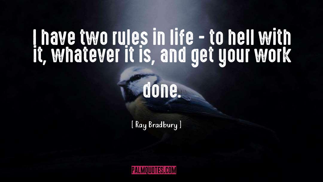 Ray Bradbury Quotes: I have two rules in
