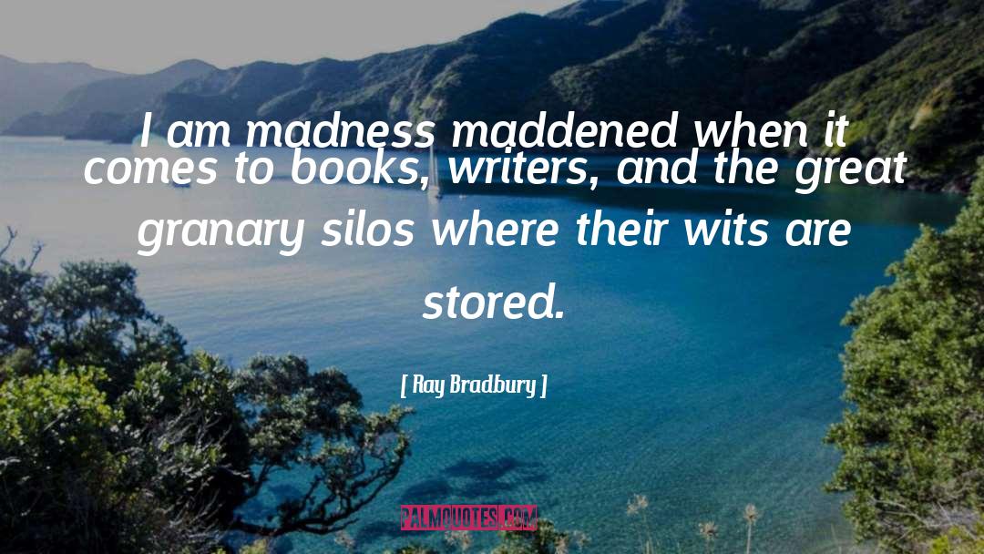 Ray Bradbury Quotes: I am madness maddened when