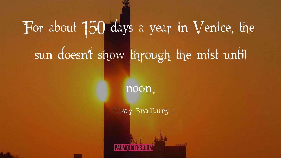 Ray Bradbury Quotes: For about 150 days a