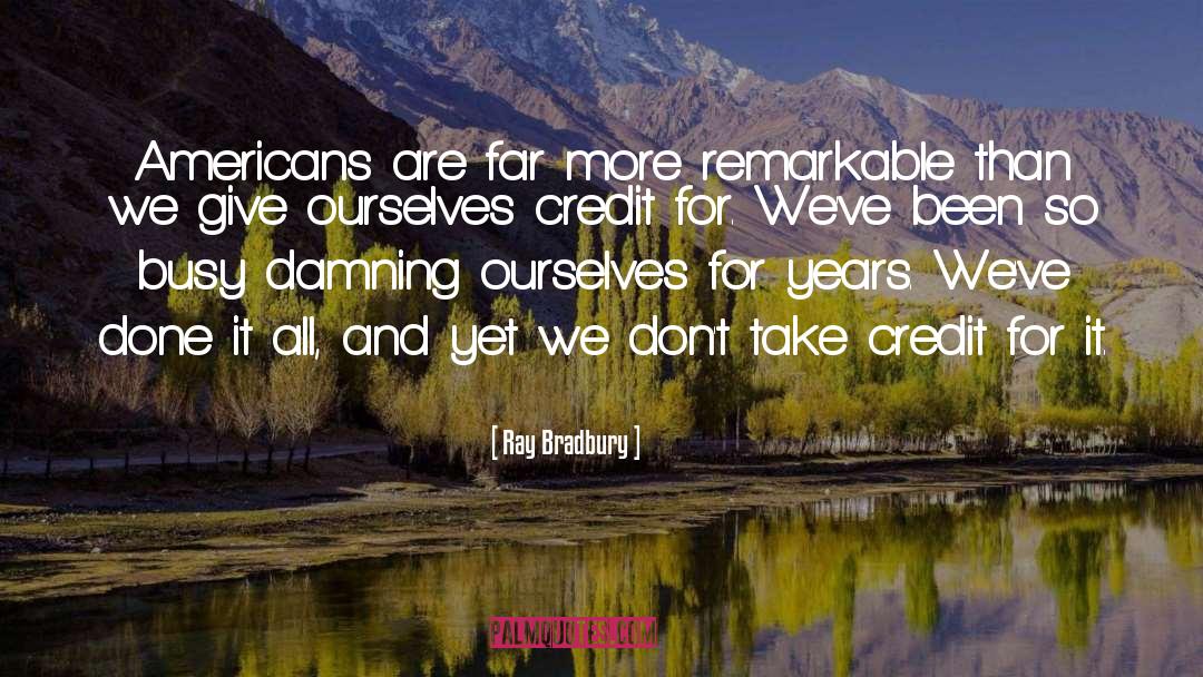 Ray Bradbury Quotes: Americans are far more remarkable