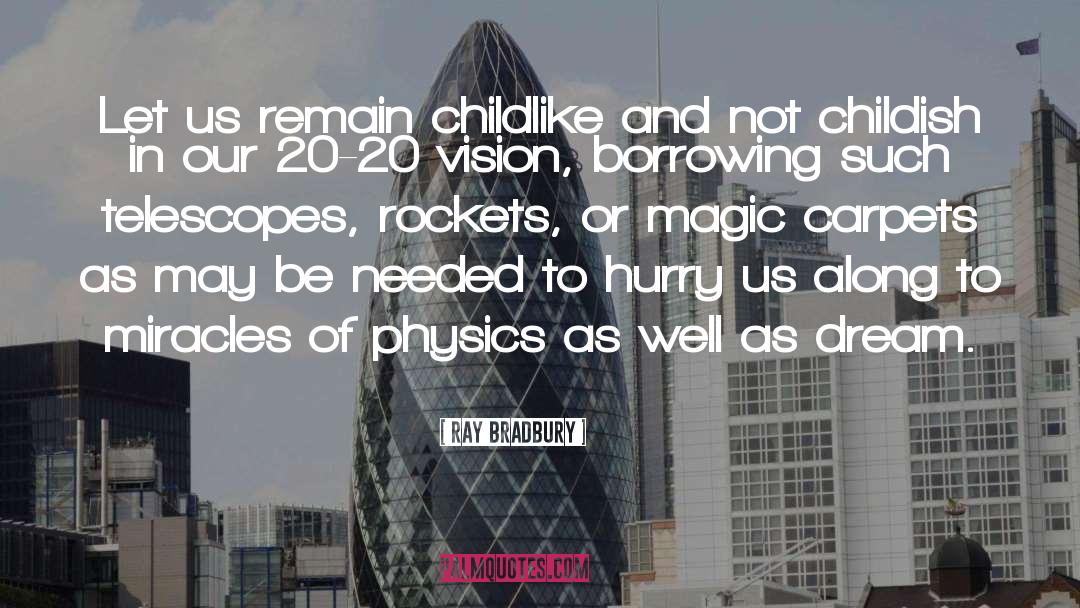 Ray Bradbury Quotes: Let us remain childlike and