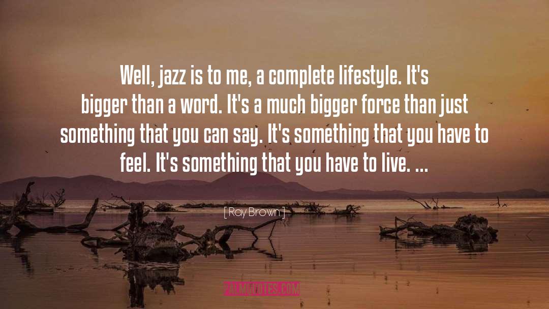 Ray Brown Quotes: Well, jazz is to me,