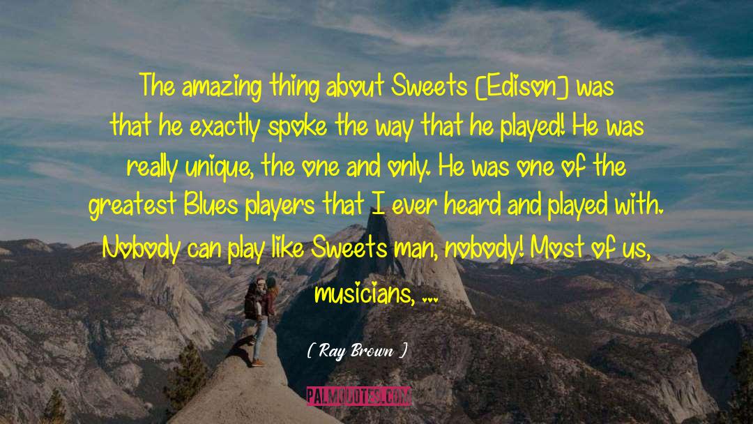 Ray Brown Quotes: The amazing thing about Sweets